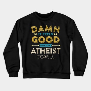 Damn it feels good to be an Atheist! Crewneck Sweatshirt